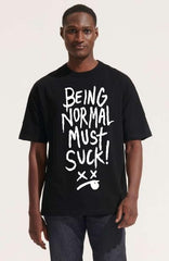 T-Shirt Being Normal Must Suck !